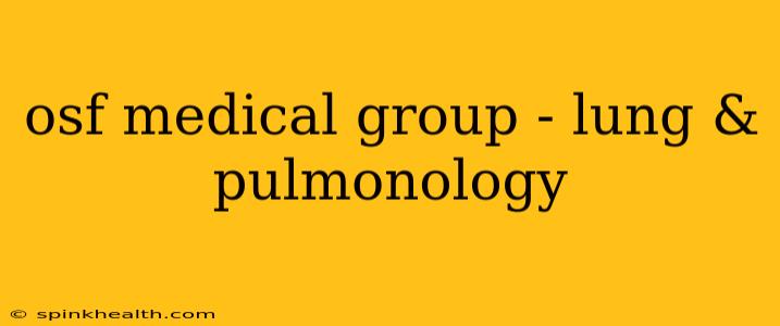 osf medical group - lung & pulmonology
