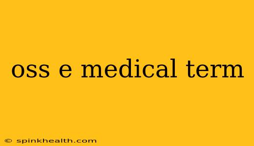 oss e medical term