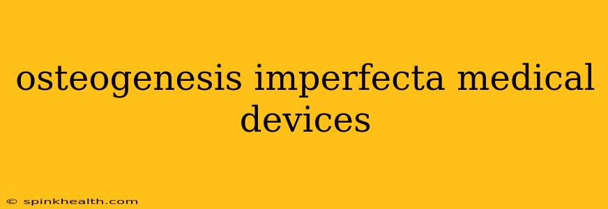 osteogenesis imperfecta medical devices