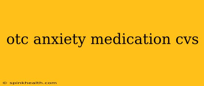 otc anxiety medication cvs