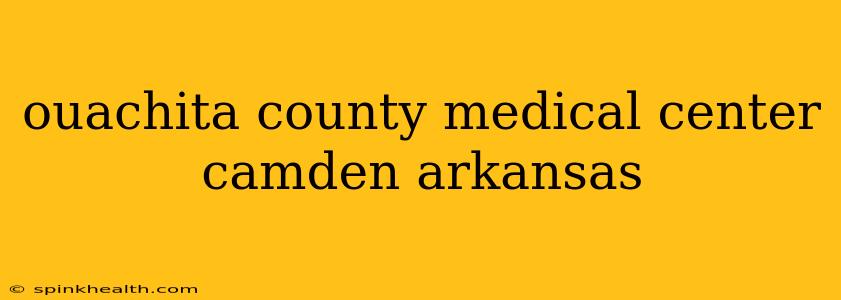 ouachita county medical center camden arkansas