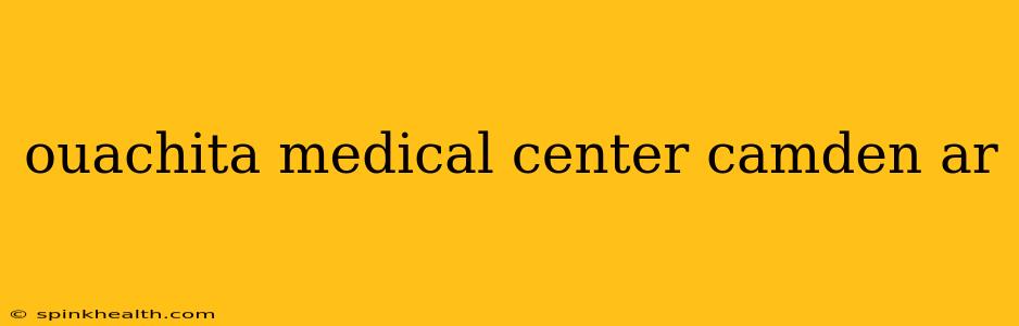 ouachita medical center camden ar