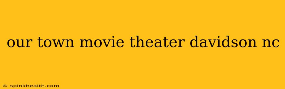 our town movie theater davidson nc