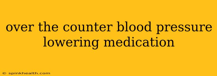 over the counter blood pressure lowering medication