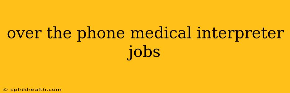 over the phone medical interpreter jobs