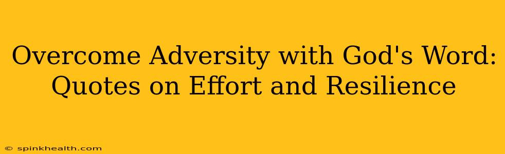 Overcome Adversity with God's Word: Quotes on Effort and Resilience