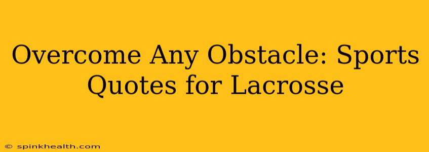 Overcome Any Obstacle: Sports Quotes for Lacrosse