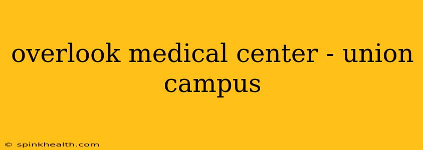 overlook medical center - union campus