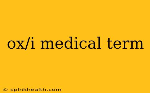 ox/i medical term