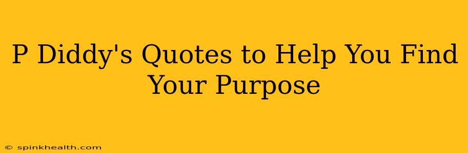P Diddy's Quotes to Help You Find Your Purpose