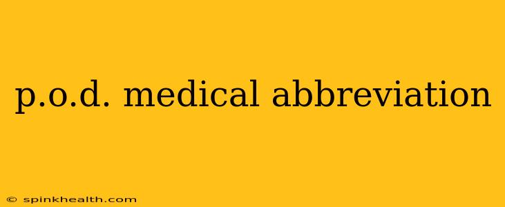 p.o.d. medical abbreviation