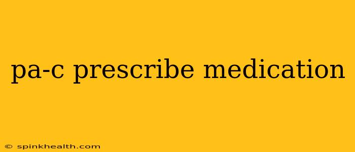 pa-c prescribe medication