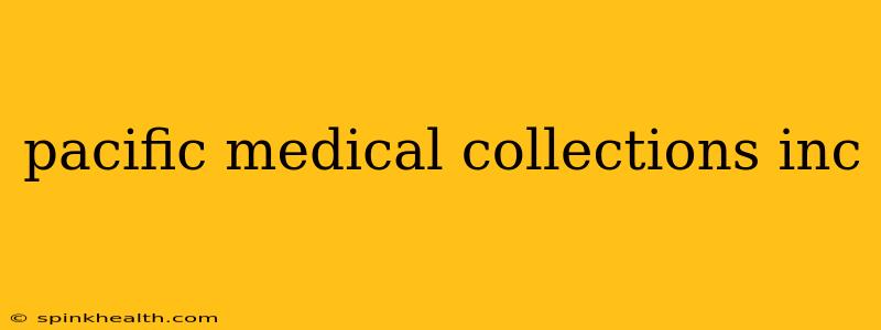 pacific medical collections inc