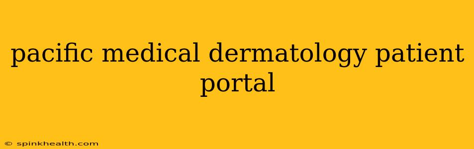pacific medical dermatology patient portal