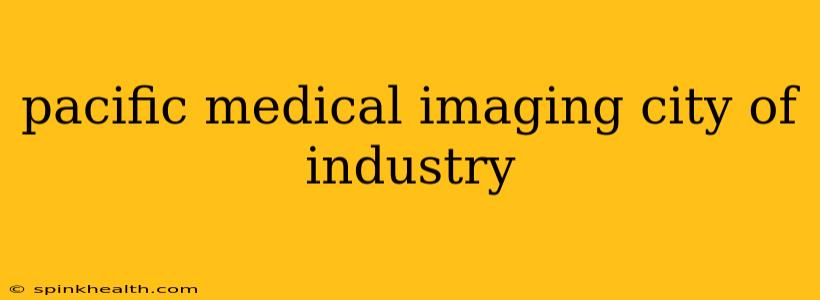 pacific medical imaging city of industry