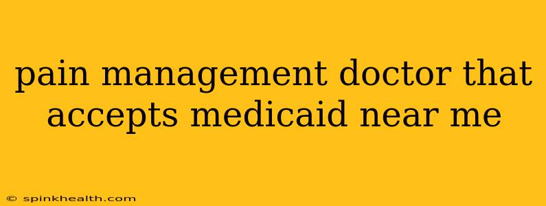 pain management doctor that accepts medicaid near me