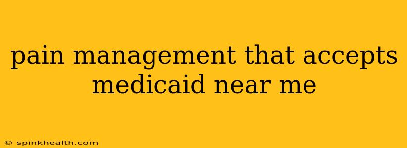 pain management that accepts medicaid near me
