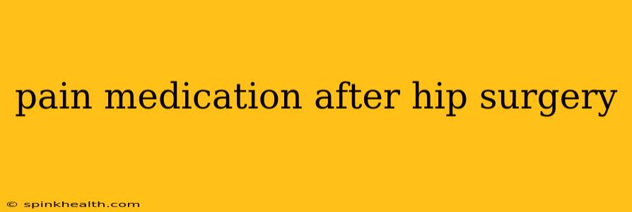 pain medication after hip surgery