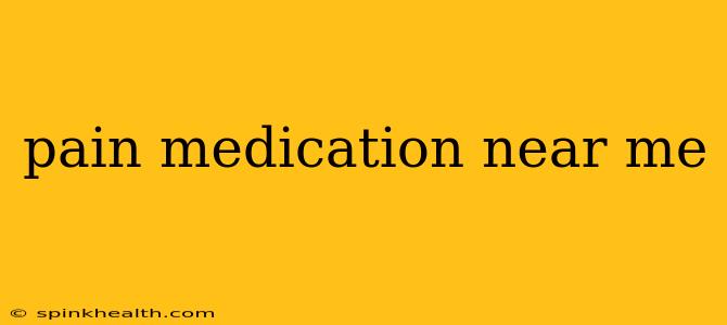 pain medication near me