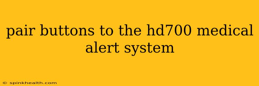 pair buttons to the hd700 medical alert system