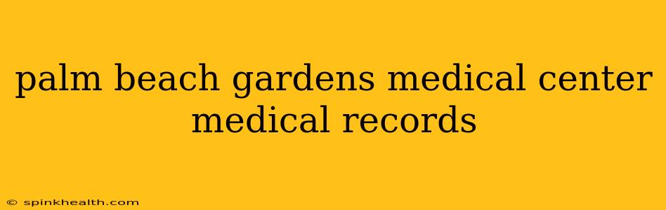 palm beach gardens medical center medical records