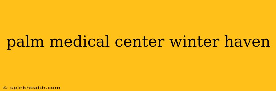 palm medical center winter haven