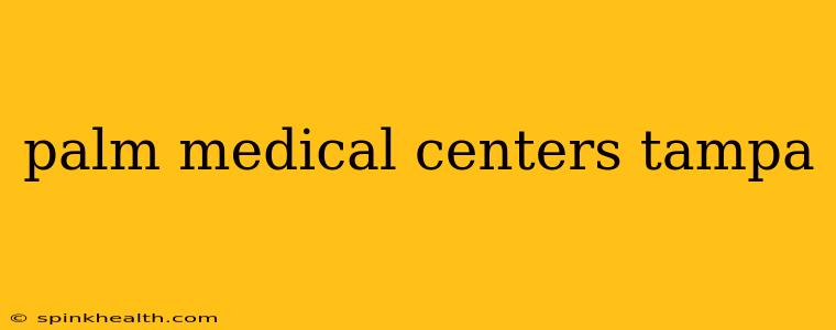 palm medical centers tampa