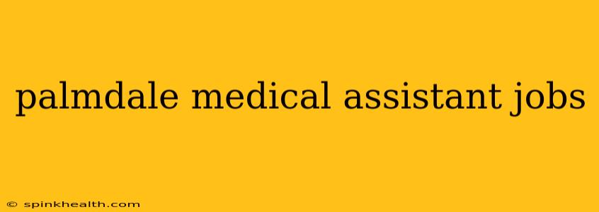 palmdale medical assistant jobs