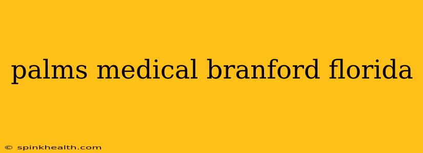 palms medical branford florida