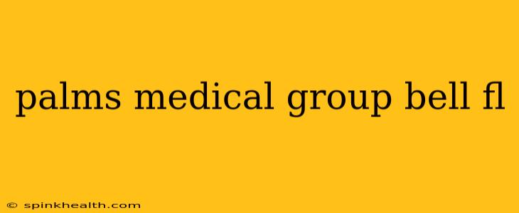 palms medical group bell fl