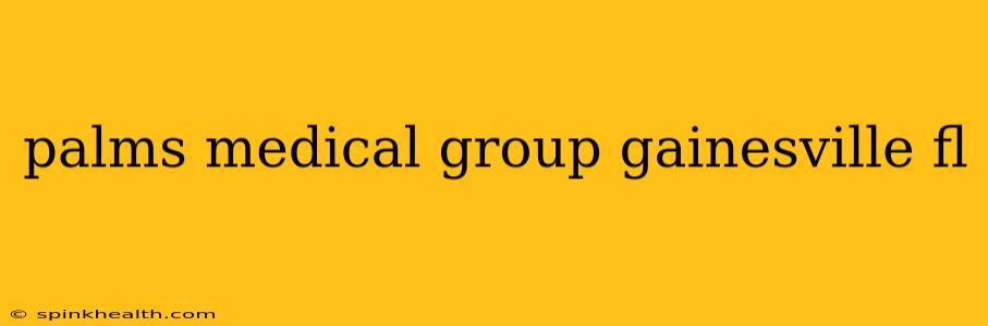 palms medical group gainesville fl