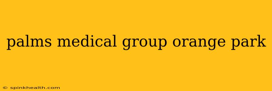 palms medical group orange park