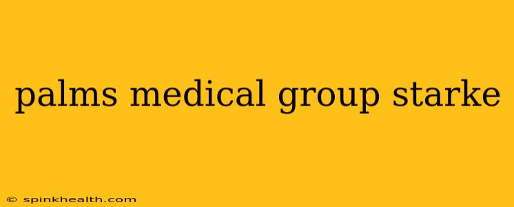 palms medical group starke