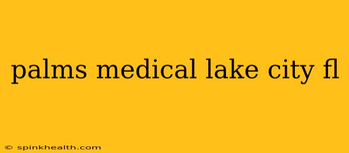 palms medical lake city fl