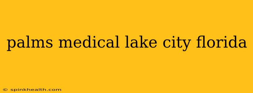 palms medical lake city florida