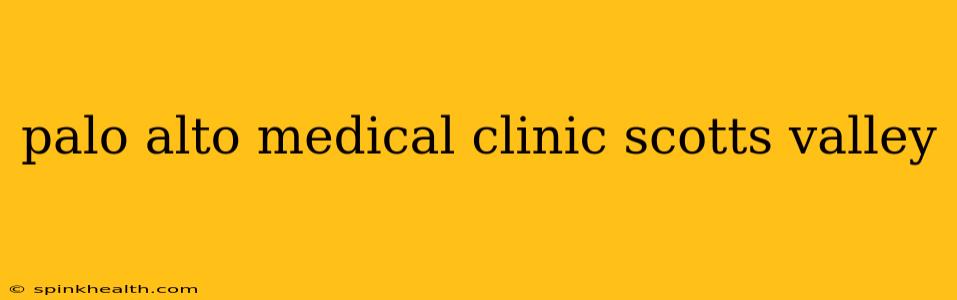 palo alto medical clinic scotts valley