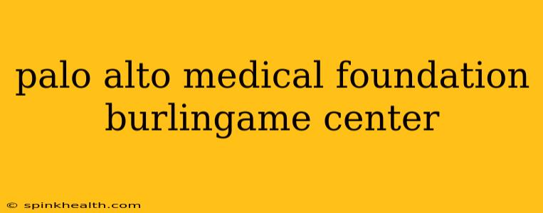 palo alto medical foundation burlingame center