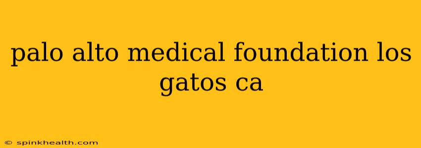 palo alto medical foundation los gatos ca
