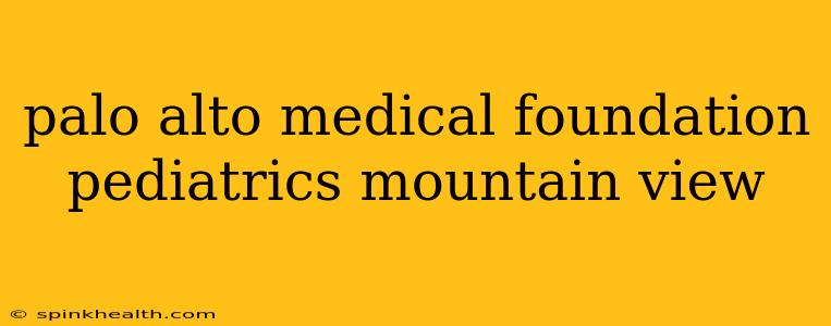 palo alto medical foundation pediatrics mountain view