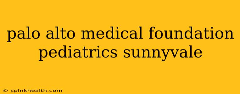 palo alto medical foundation pediatrics sunnyvale