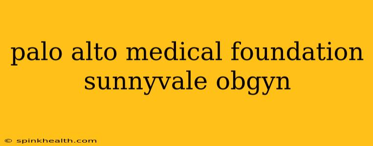 palo alto medical foundation sunnyvale obgyn