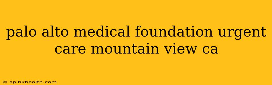 palo alto medical foundation urgent care mountain view ca