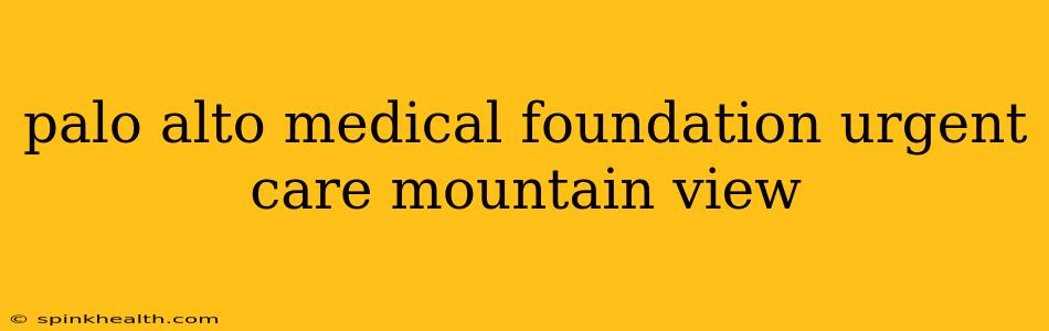 palo alto medical foundation urgent care mountain view