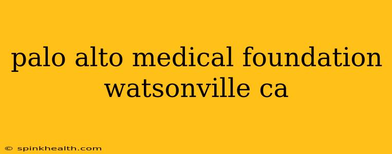 palo alto medical foundation watsonville ca