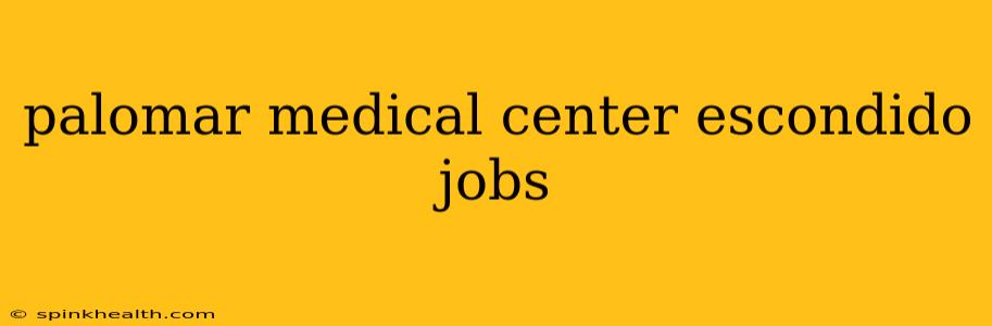 palomar medical center escondido jobs