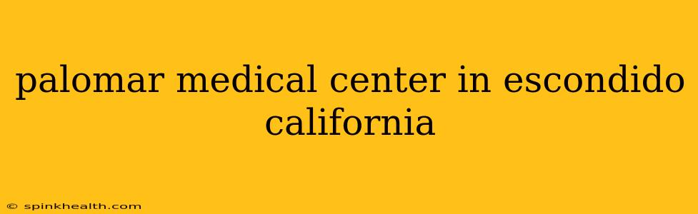 palomar medical center in escondido california