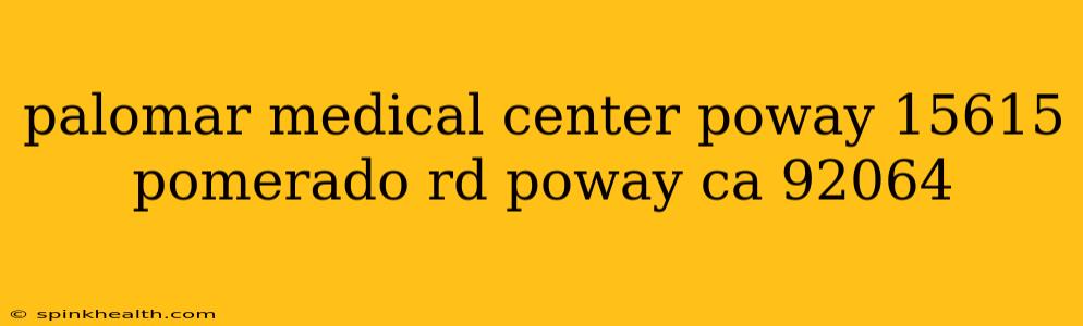 palomar medical center poway 15615 pomerado rd poway ca 92064