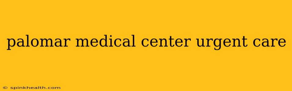 palomar medical center urgent care