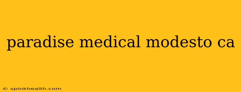 paradise medical modesto ca