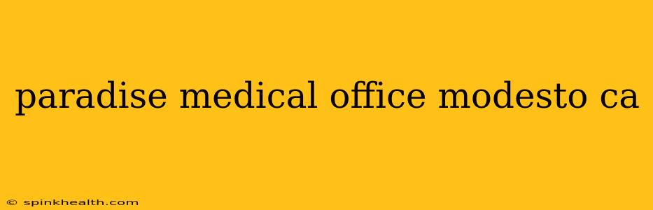 paradise medical office modesto ca